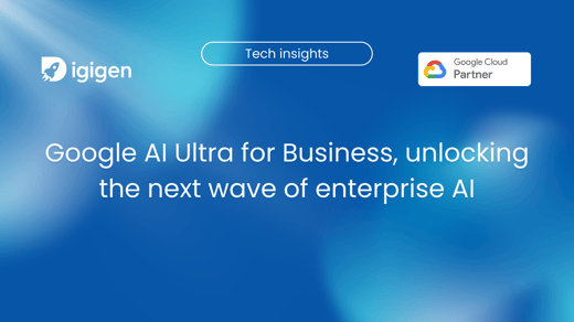 Google AI Ultra for Business: Unlocking the Next Wave of Enterprise AI
